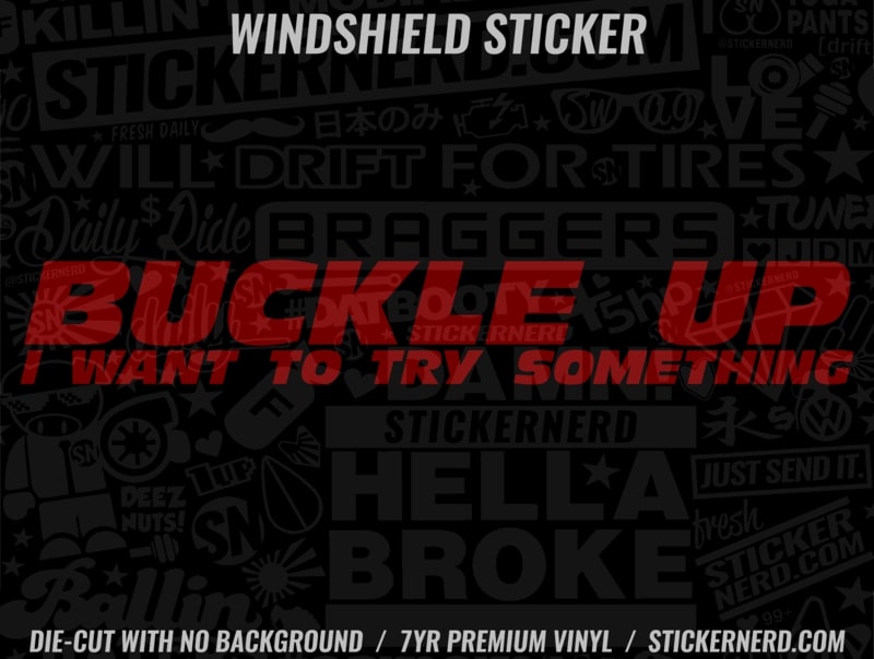 Buckle Up I Want To Try Something Windshield Sticker - Window Decal - STICKERNERD.COM