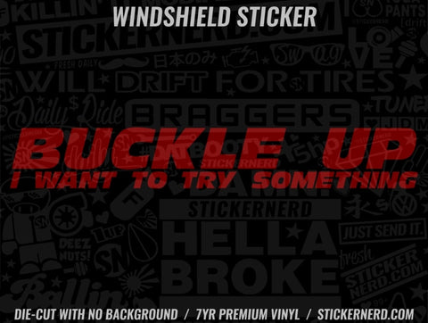 Buckle Up I Want To Try Something Windshield Sticker - Window Decal - STICKERNERD.COM