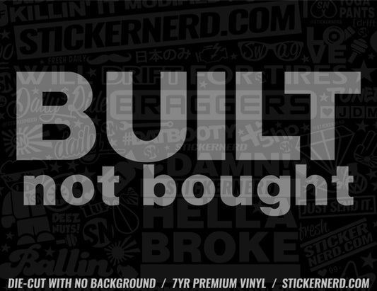 Built Not Bought Sticker - Window Decal - STICKERNERD.COM