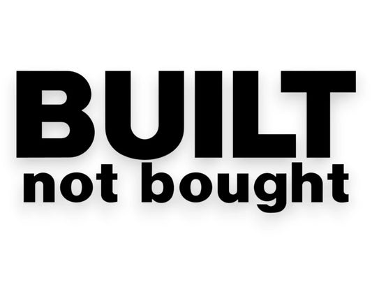 Built Not Bought Sticker - Window Decal - STICKERNERD.COM