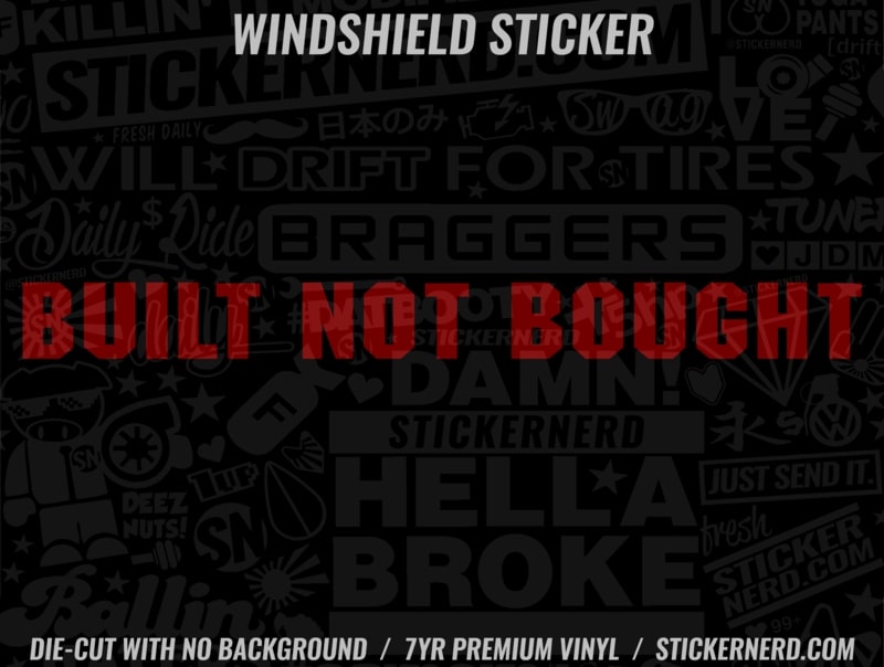 Built Not Bought Windshield Sticker - Decal - STICKERNERD.COM