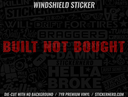 Built Not Bought Windshield Sticker - Decal - STICKERNERD.COM