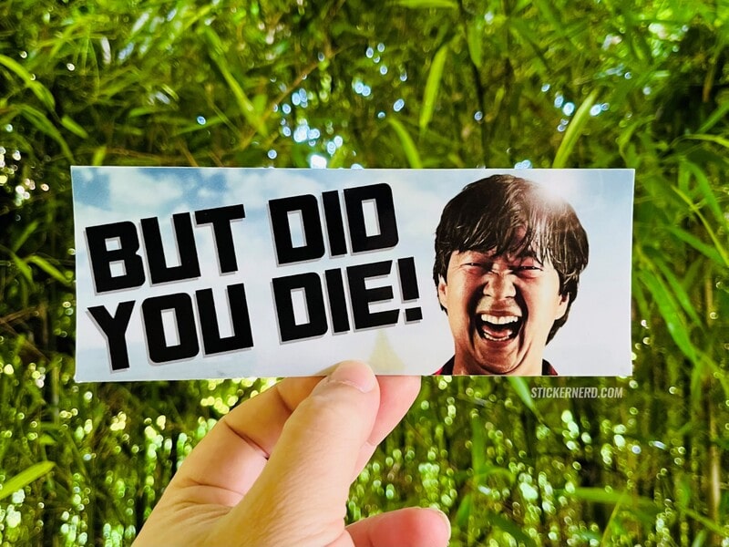 But Did You Die Printed Sticker - STICKERNERD.COM