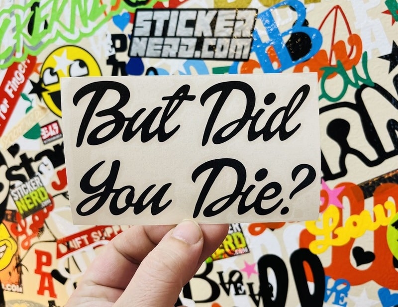 But Did You Die Decal - STICKERNERD.COM