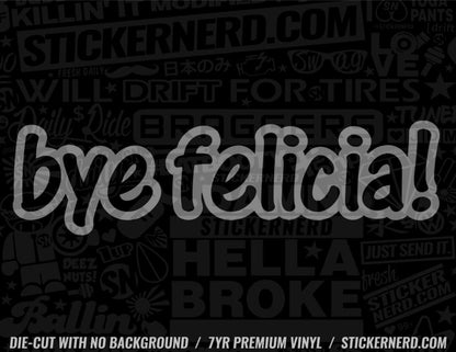 Bye Felicia! Sticker - Window Decal - STICKERNERD.COM