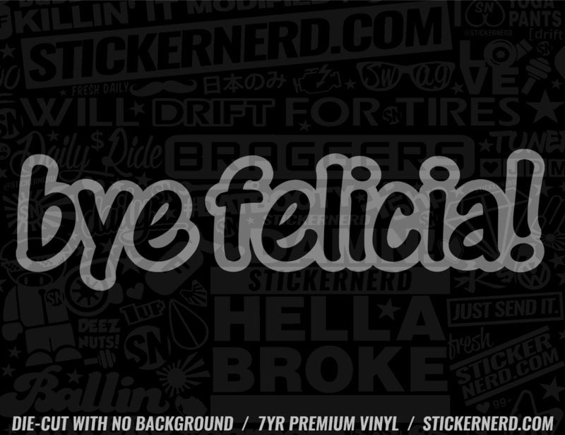 Bye Felicia! Sticker - Window Decal - STICKERNERD.COM