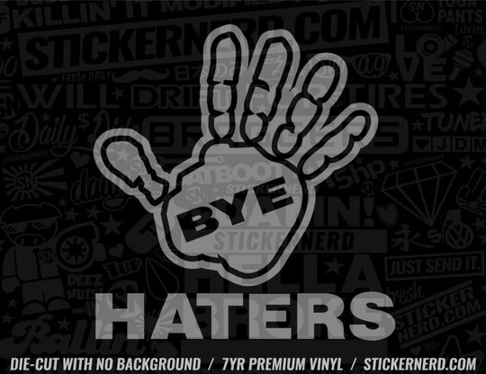Bye Haters Sticker - Window Decal - STICKERNERD.COM