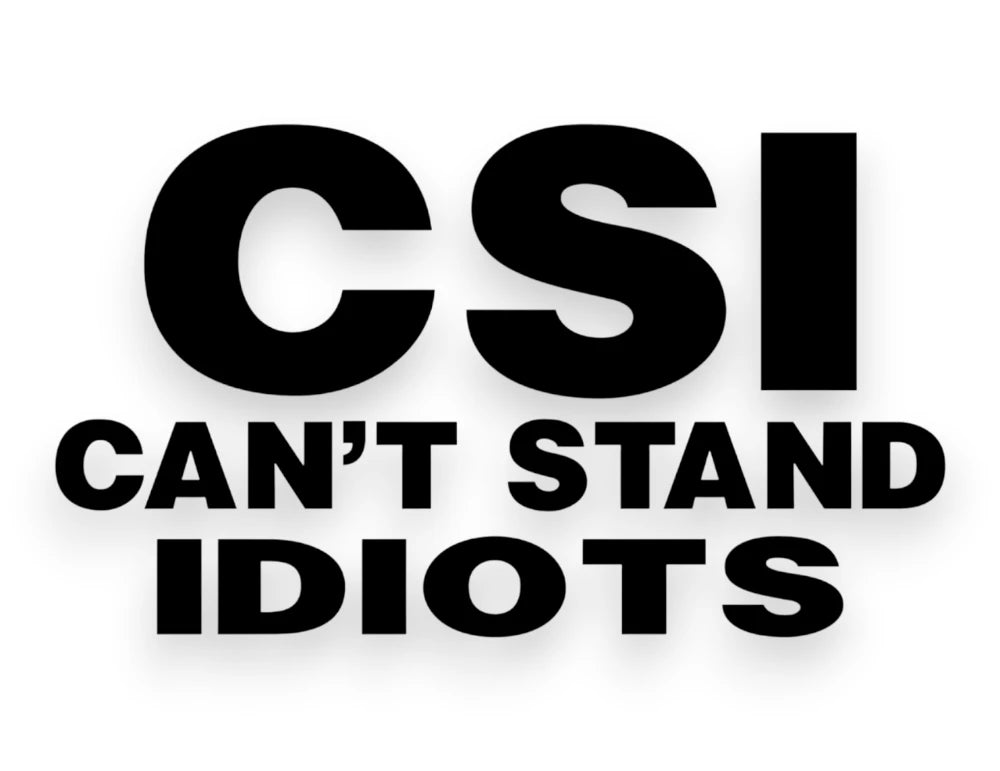 CSI Can't Stand Idiots Sticker - Decal - STICKERNERD.COM