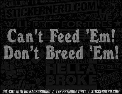 Can't Feed Them Don't Breed Them Sticker - Window Decal - STICKERNERD.COM