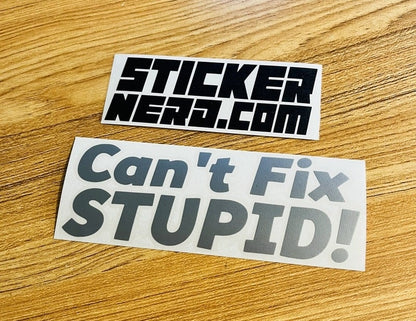 Can't Fix Stupid Sticker - STICKERNERD.COM