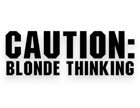 Caution Blonde Thinking Sticker - Window Decal