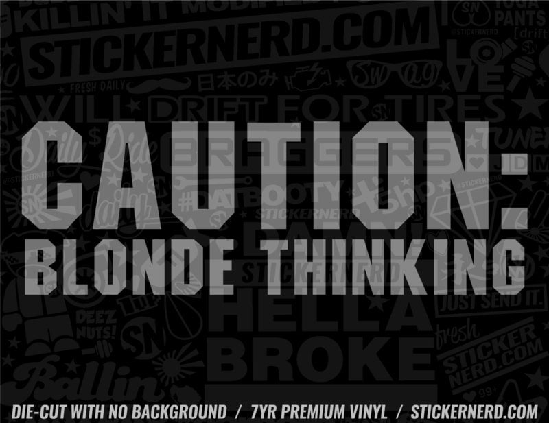 Caution Blonde Thinking Sticker - Window Decal - STICKERNERD.COM