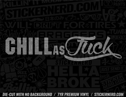 Chill As Fuck Sticker - Decal - STICKERNERD.COM