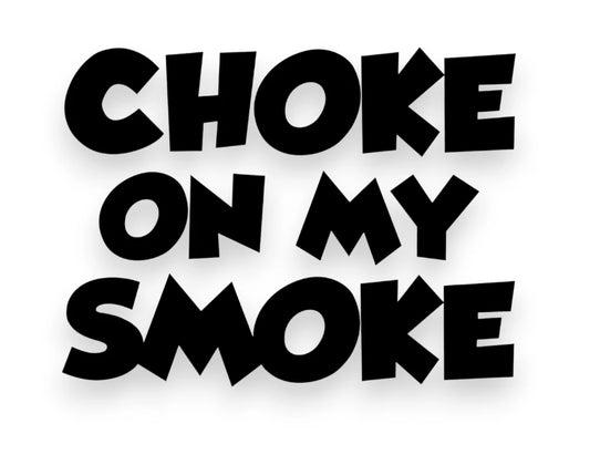 Choke On My Smoke Sticker - Window Decal - STICKERNERD.COM