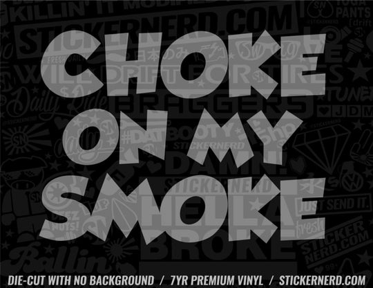 Choke On My Smoke Sticker - Window Decal - STICKERNERD.COM