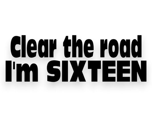 Clear The Road I'm Sixteen Sticker - Decal - STICKERNERD.COM