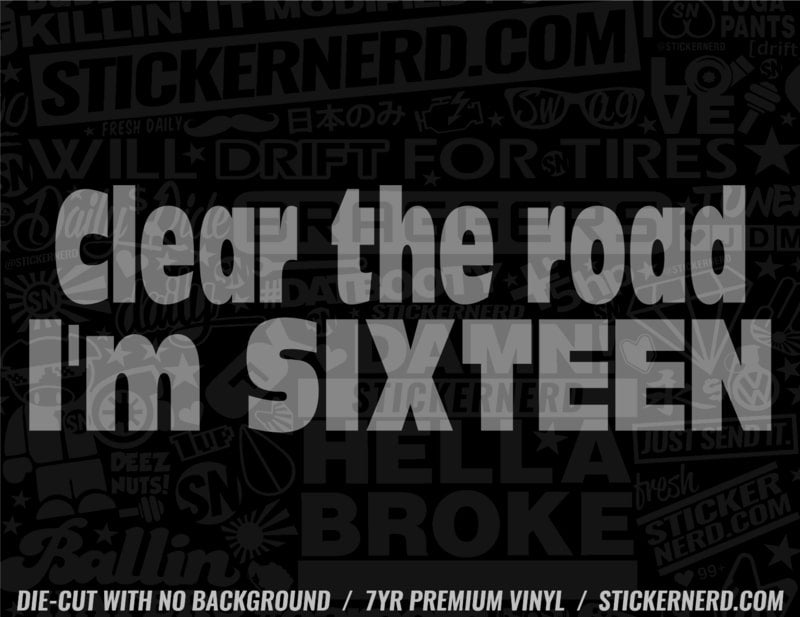 Clear The Road I'm Sixteen Sticker - Decal - STICKERNERD.COM