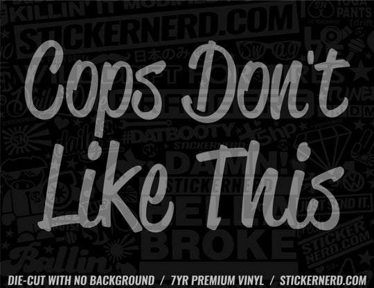 Cops Don't Like This Sticker - Decal - STICKERNERD.COM