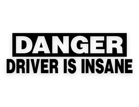 Danger Driver Is Insane Sticker - Window Decal - STICKERNERD.COM