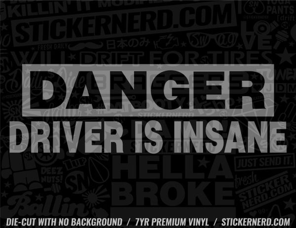 Danger Driver Is Insane Sticker - Window Decal - STICKERNERD.COM