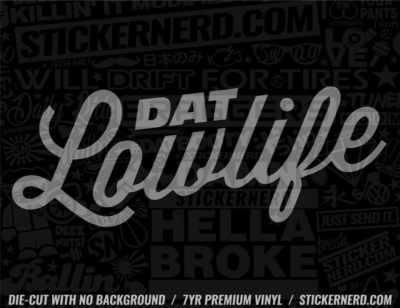 Dat Low Life Sticker - Lowered Tuner JDM KDM Decal | StickerNerd.com