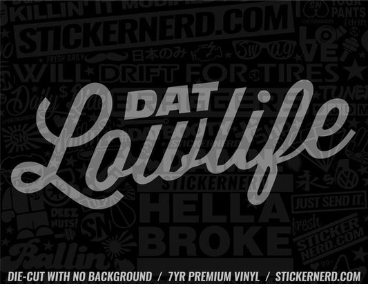 Dat Low Life Sticker - Window Decal - STICKERNERD.COM