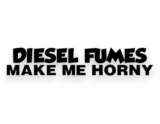 Diesel Fumes Make Me Horny Sticker - Decal - STICKERNERD.COM