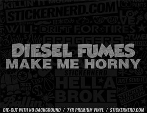 Diesel Fumes Make Me Horny Sticker - Decal - STICKERNERD.COM