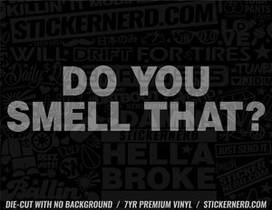 Do You Smell That Sticker - Decal - STICKERNERD.COM