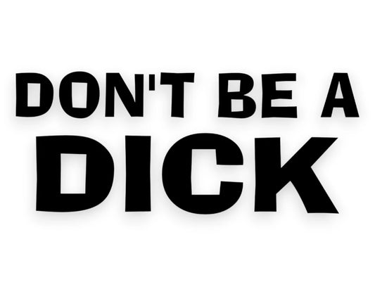 Don't Be A D*ck Sticker - Window Decal - STICKERNERD.COM