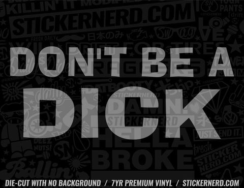 Don't Be A Dick Sticker - Window Decal - STICKERNERD.COM