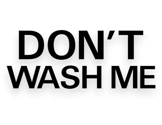Don't Wash Me Sticker - Window Decal - STICKERNERD.COM