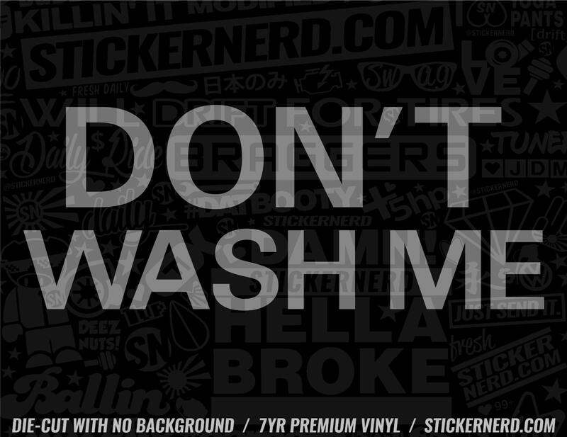 Don't Wash Me Sticker - Window Decal - STICKERNERD.COM