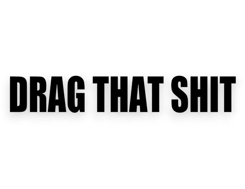 Drag That Sh*t Sticker - Funny Window Decal