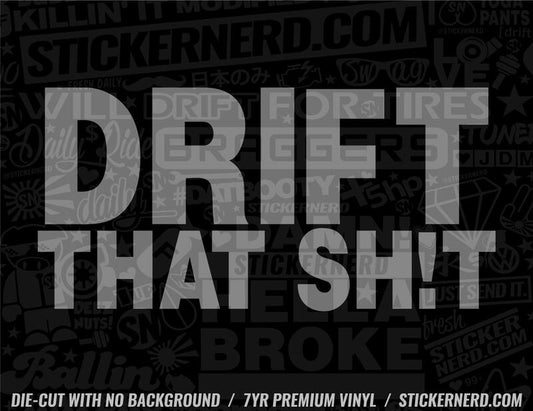 Drift That Sh*t Sticker - Window Decal - STICKERNERD.COM
