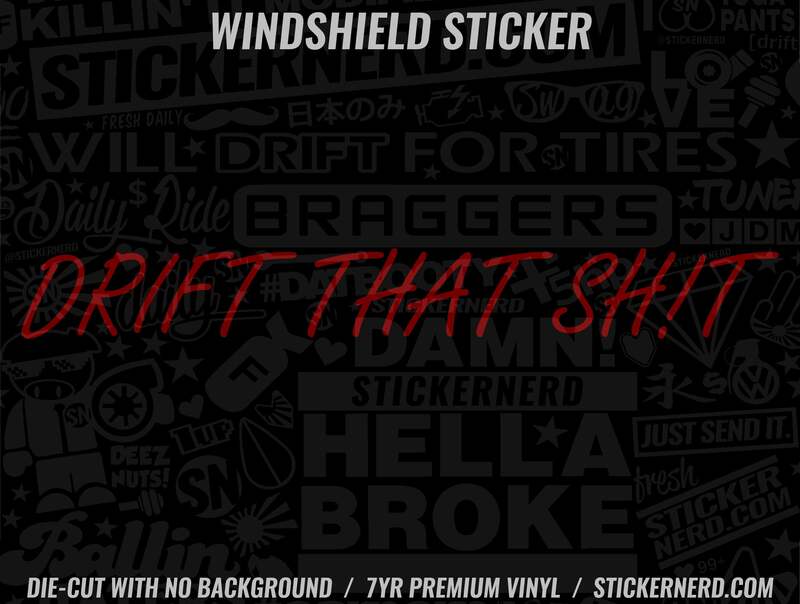 Drift That Shit Windshield Sticker - Window Decal - STICKERNERD.COM