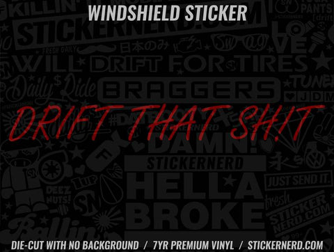 Drift That Shit Windshield Sticker - Window Decal - STICKERNERD.COM