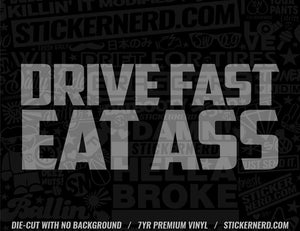 Drive Fast Eat Ass Sticker - Window Decal - STICKERNERD.COM