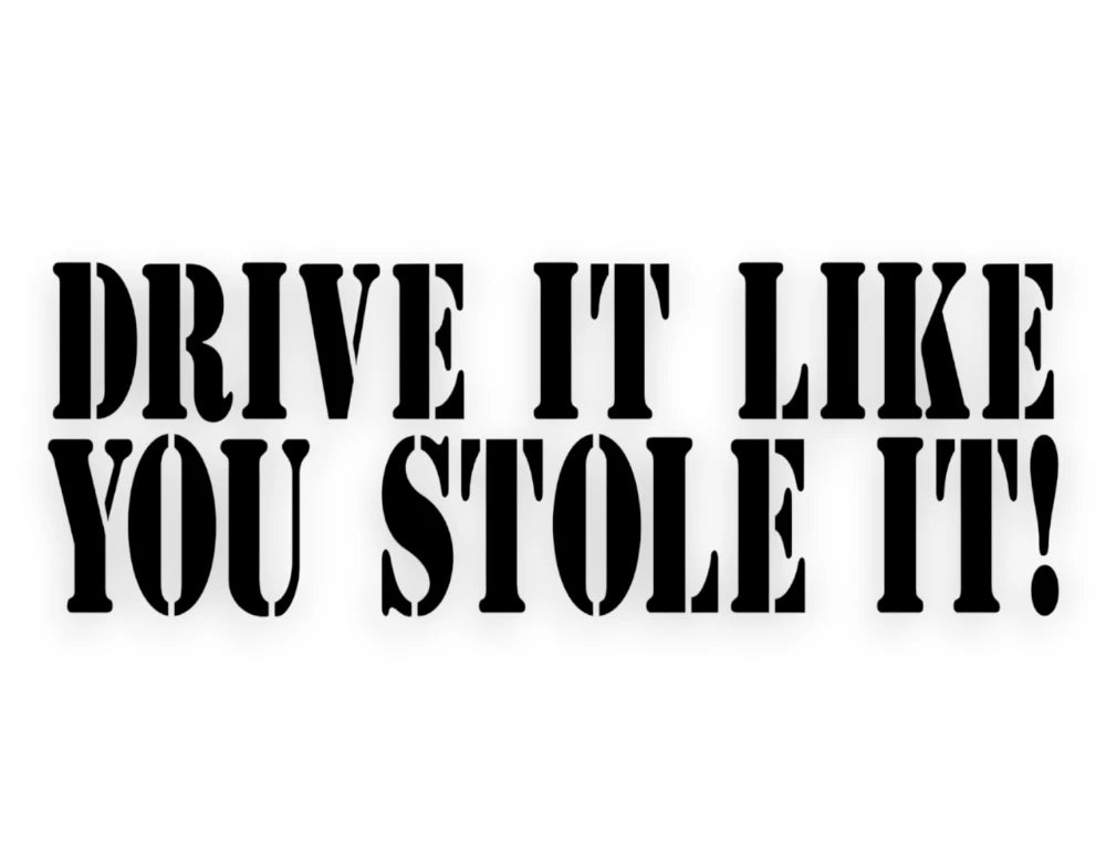 Drive It Like You Stole It Sticker - Decal - STICKERNERD.COM