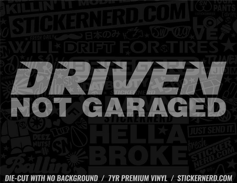 Driven Not Garaged Sticker - Window Decal - STICKERNERD.COM
