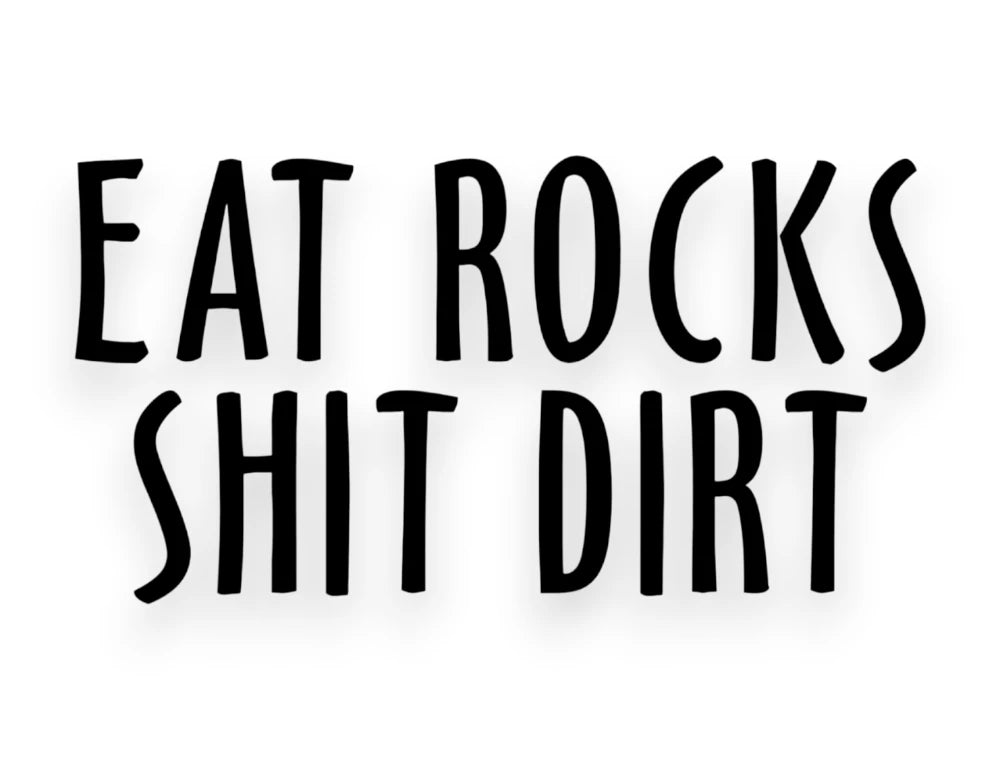 Eat Rocks Sh*t Dirt Sticker - Decal - STICKERNERD.COM