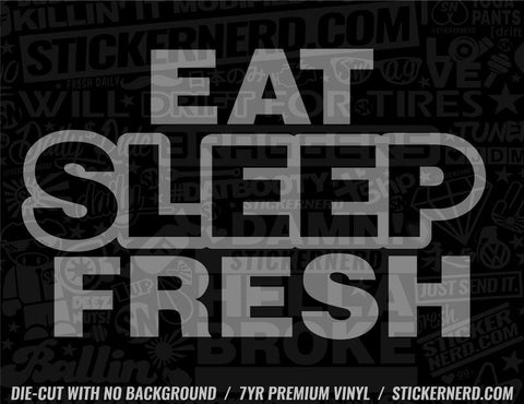 Eat Sleep Fresh Sticker - Decal - STICKERNERD.COM