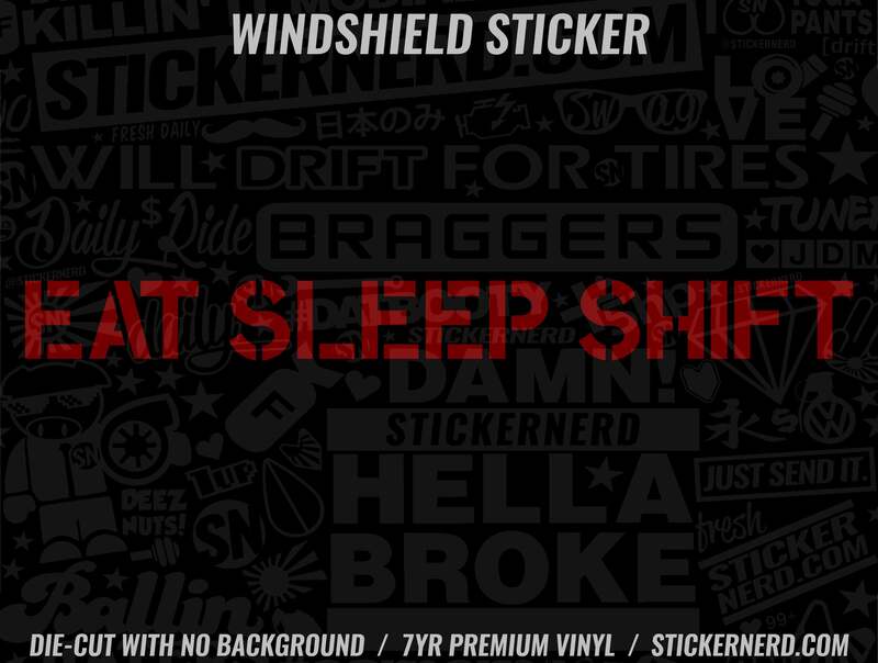 Eat Sleep Shift Windshield Sticker - Decal - STICKERNERD.COM