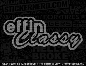 Effin Classy Sticker - Window Decal - STICKERNERD.COM