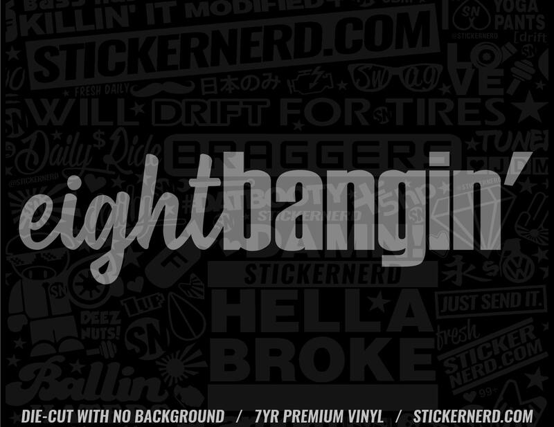 Eight Bangin' Sticker - Window Decal - STICKERNERD.COM