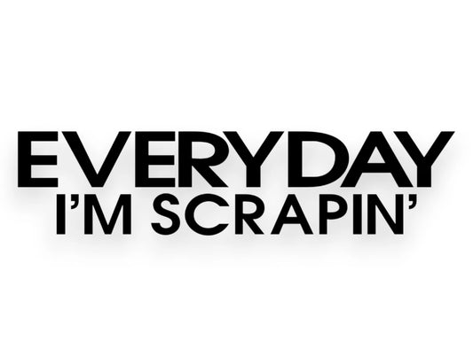 Everyday I'm Scrapin' Sticker - Decal - STICKERNERD.COM