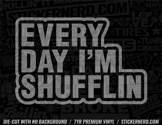 Everyday I'm Shufflin' Sticker - Window Decal - STICKERNERD.COM