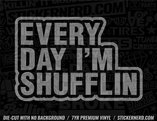 Everyday I'm Shufflin' Sticker - Window Decal - STICKERNERD.COM