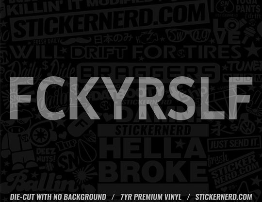 FCKYRSLF Sticker - Decal - STICKERNERD.COM