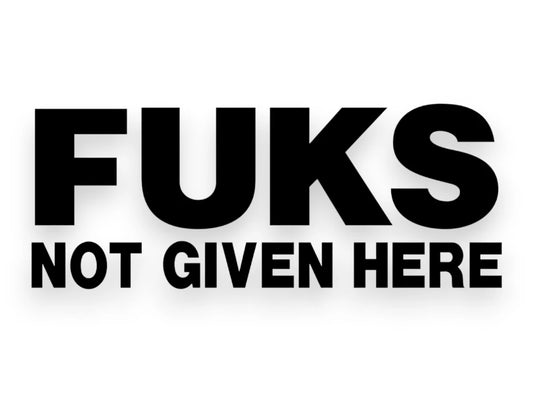 F Not Given Here Sticker - Window Decal - STICKERNERD.COM